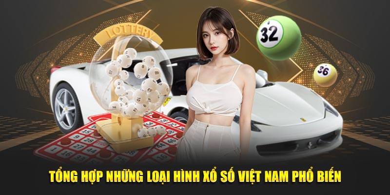 Xổ Số Việt Nam - Điểm Danh Loại Hình Cược Hiện Hành 2 Tổng hợp những loại hình xổ số Việt Nam phổ biến