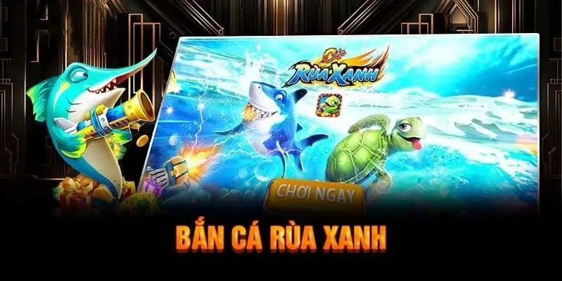 Bắn Cá Rùa Xanh - Game Đổi Thưởng Hấp Dẫn Top 1 Hiện Nay 3 Giao diện đẹp, thu hút
