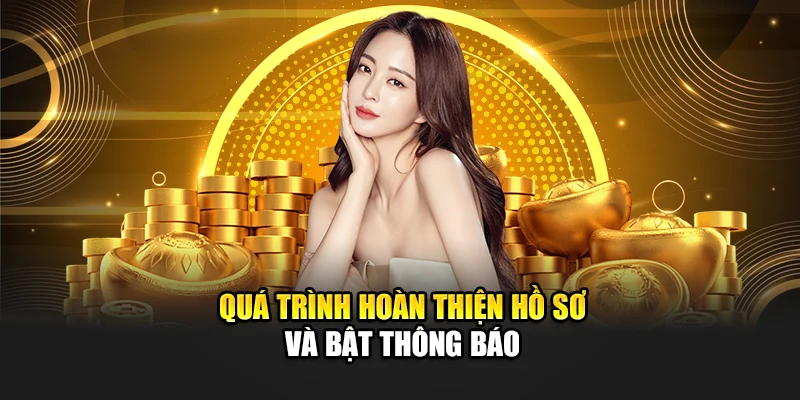 Cách Nhận Code Tại 8kbet: Hướng Dẫn Chi Tiết Cho Người Mới 1 Quá trình hoàn thiện hồ sơ và bật thông báo